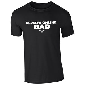 Always Online Bad (Limited PRE-PURCHASE)